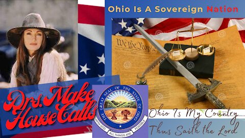 Dr. Make House Calls Ohio Is My Country Saith Almighty God! A Sovereign Nation 3.12.21