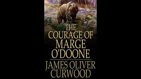 The Courage of Marge O'Doone by James Oliver Curwood - Audiobook