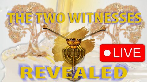 COF - LIVE - THE TWO WITNESSES REVEALED