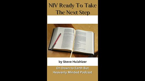 NIV Ready To Take The Next Step, By Steve Hulshizer, On Down to Earth But Heavenly Minded Podcast