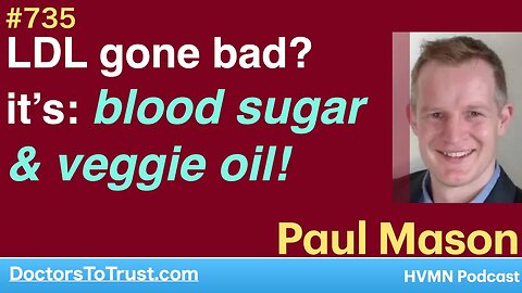 PAUL MASON 1c | LDL gone bad? blame: unstable blood sugar & veggie oil!