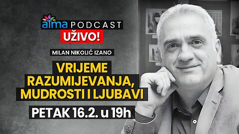 🔴 MILAN NIKOLIĆ IZANO PODCAST UŽIVO - VRIJEME RAZUMIJEVANJA, MUDROSTI I LJUBAVI