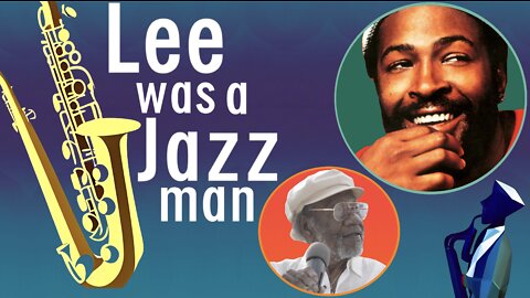 Legendary Lee Canady: Lee was a Jazz man (Lee turned down Marvin Gaye; Frank Sinatra; Elvis Presley)