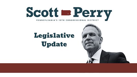 Rep. Scott Perry's Legislative Update, Week of May 6, 2024