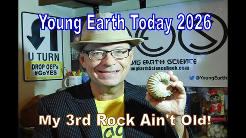 Young Earth Today 2026 - My 3rd Rock Ain't OLD