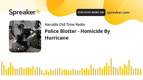 Police Blotter - Homicide By Hurricane
