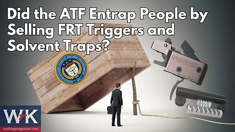 Did the ATF Entrap People by Selling FRT Triggers and Solvent Traps?
