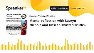 Mental reflection with Lauryn Nichole and Unseen Twisted Truths-