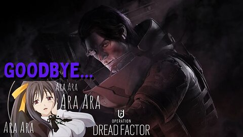 ARA ARA SAYONARA Operation Dread Factor | Rainbow Six Siege