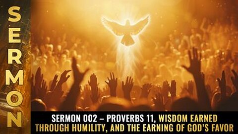 Mike Adams sermon 002 – Proverbs 11, wisdom earned through HUMILITY, and the earning of God’s favor