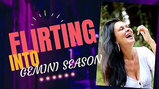 Flirting into Gemini Season - A light relief with Mia Love