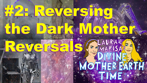 Divine Mother Earth Time! #2 - Reversing the Dark Mother Reversals