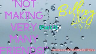 "Not Making Very Many Friends! (Part 2)" | Bilbrey LIVE!