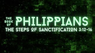 The Steps of Sanctification - Philippians 3:12-16