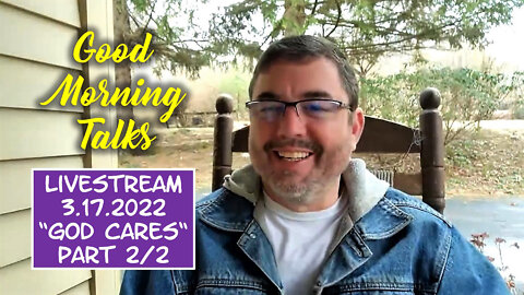 Good Morning Talk for March 17th, 2022 - "God Cares" Part 2/2