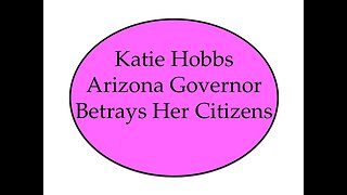 Katie Hobbs Arizona Governor Betrays Her Citizens