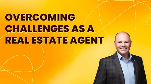 Overcoming Challenges As A Real Estate Agent - Real Estate Coaching