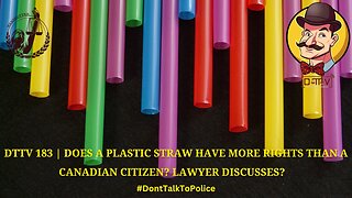 ⚠️DTTV 183⚠️| Does a Plastic Straw Have More Rights Than a Canadian Citizen? Lawyer Discusses…