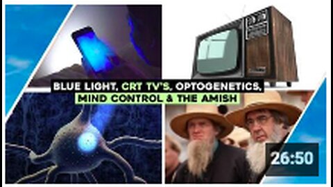 Blue Light, Mind Control, CRT Tv's, The Amish & Optogenetics