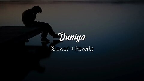 duniya slowed and reverb song