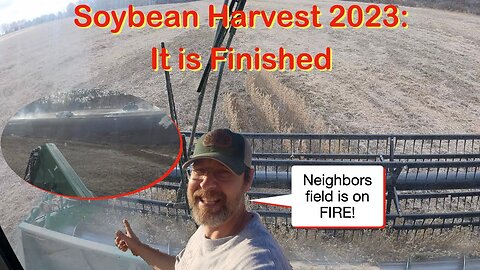 Soybean Harvest 2023: It Is Finished..... Neighbors Field is on FIRE!!!