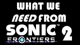 What Sonic Frontiers 2 Needs to Be TRULY Great