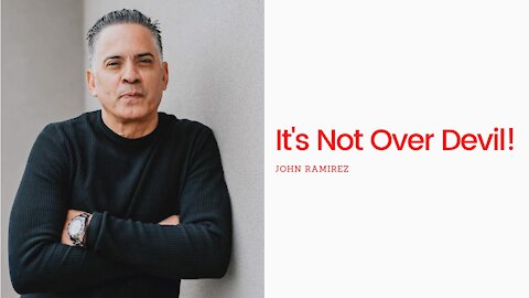 It's Not Over Devil! | John Ramirez