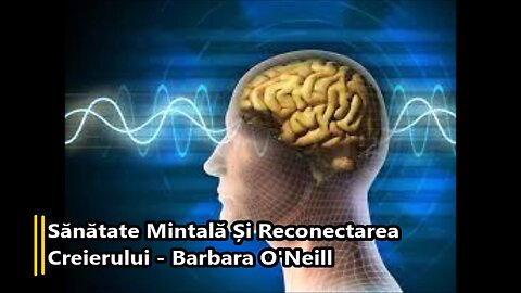 (subtitrat) Sănătate Mintală Și Reconectarea Creierului - Barbara O'Neill