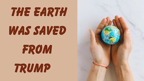 earth was saved from Trump