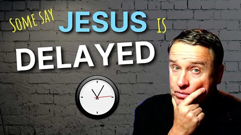 Jesus is not Delayed, and He can He Come Back at any moment. He said to watch and be ready.