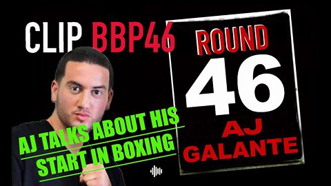 BBP46 CLIP - AJ GALANTE TALKS ABOUT HIS START IN BOXING