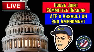 LIVE: Joint Committee Hearing: "ATF's Assault on the 2nd Amendment: When Is Enough Enough?"