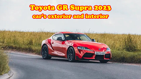 Toyota GR Supra 2023 car's exterior and interior