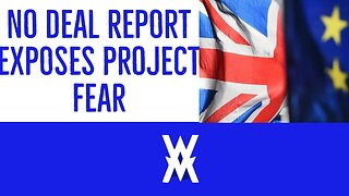 No Deal Report EXPOSES Anti-Brexit Project Fear Scaremongering