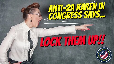 Anti-2A Karen In Congress Says...Lock Them Up Or Go To Prison!!