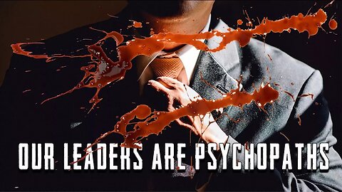 Our Leaders Are Psychopaths