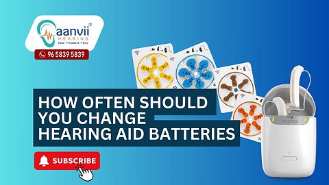 How Often Should You Change Hearing Aid Batteries? | Aanvii Hearing