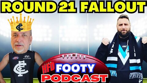 HFD FOOTY PODCAST EPISODE 37 | ROUND 21 FALLOUT | ROUND 22 PREDICTIONS