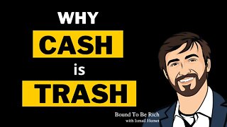 Why Cash Is Trash... And What To Do About It