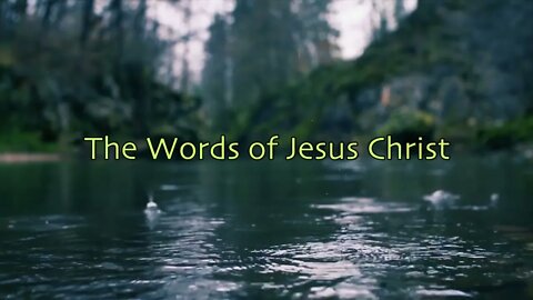 The Words of Jesus Christ (Beautiful Flowing River with Nature Sounds)