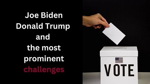 Challenges of US Presidents Joe Biden and Donald Trump