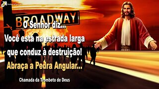 Você está na estrada larga que conduz à destruição! Abraça a Pedra Angular 🎺 Chamada da Trombeta