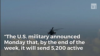 Trump Sends In the Troops. Deploys 5,000 to Border With Air Support, Heavy Equipment