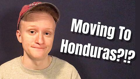 MOVING TO HONDURAS?!?!?