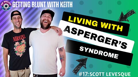 Living with Asperger's Syndrome, Autism, Late Diagnosis, Medications | #17: Scott Levesque | GBWK