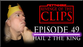 Revenge of the Clips Episode 49: Hail 2 the King
