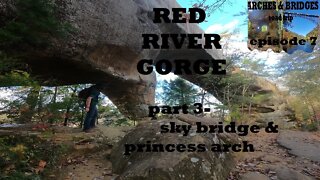 Arches & Bridges Ep7: Red River Gorge part3/3- sky bridge & princess arch