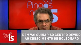 Tognolli: DEM vai guinar ao centro devido ao crescimento de Bolsonaro