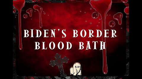 Biden's Border Bloodbath