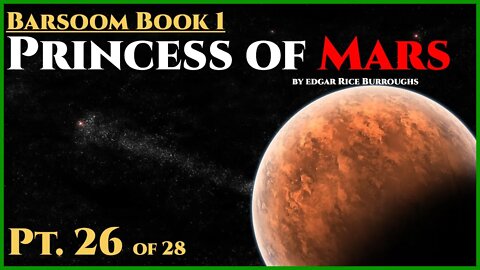 Princess of Mars PT.26 of 28 by Edgar Rice Burroughs Classic Science Fiction